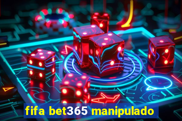 fifa bet365 manipulado